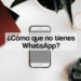 ¿Cómo sería tu vida sin Whatsapp?